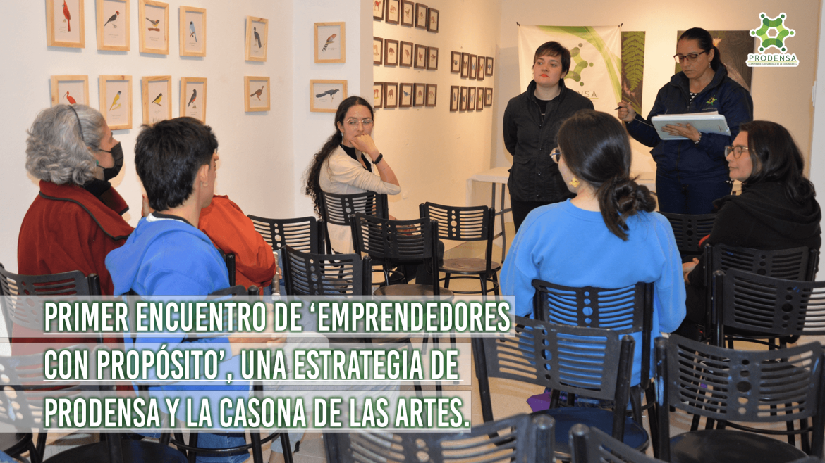 Emprendedores con propósito, una nueva estrategia de Prodensa y la Casona de las Artes